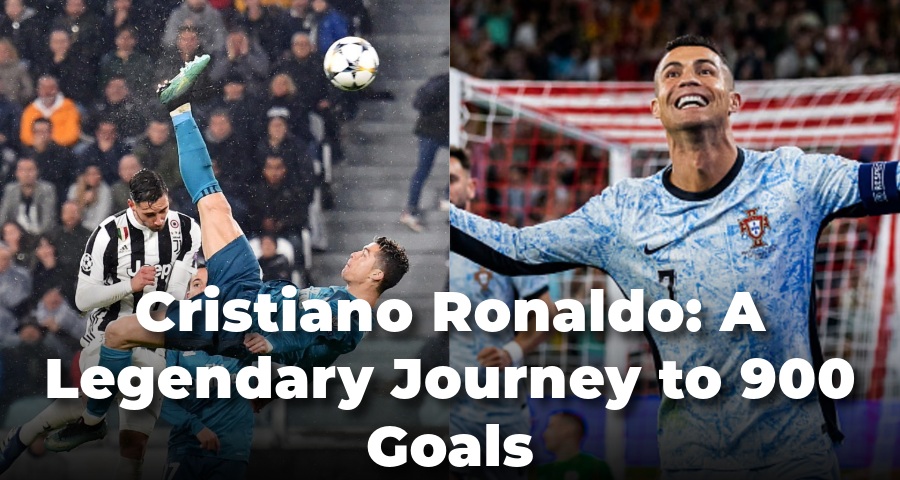 Cristiano Ronaldo: A Legendary Journey to 900 Goals