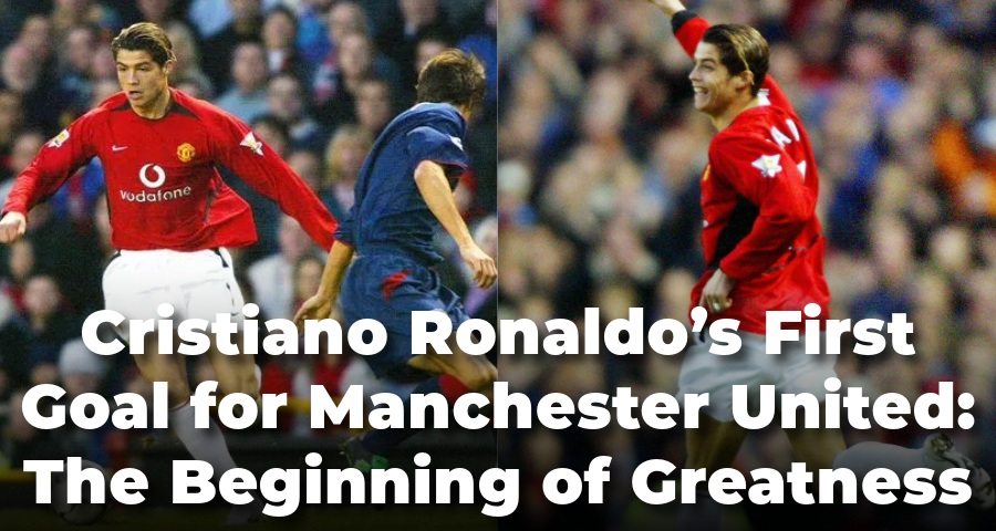 Cristiano Ronaldo’s First Goal for Manchester United: The Beginning of Greatness